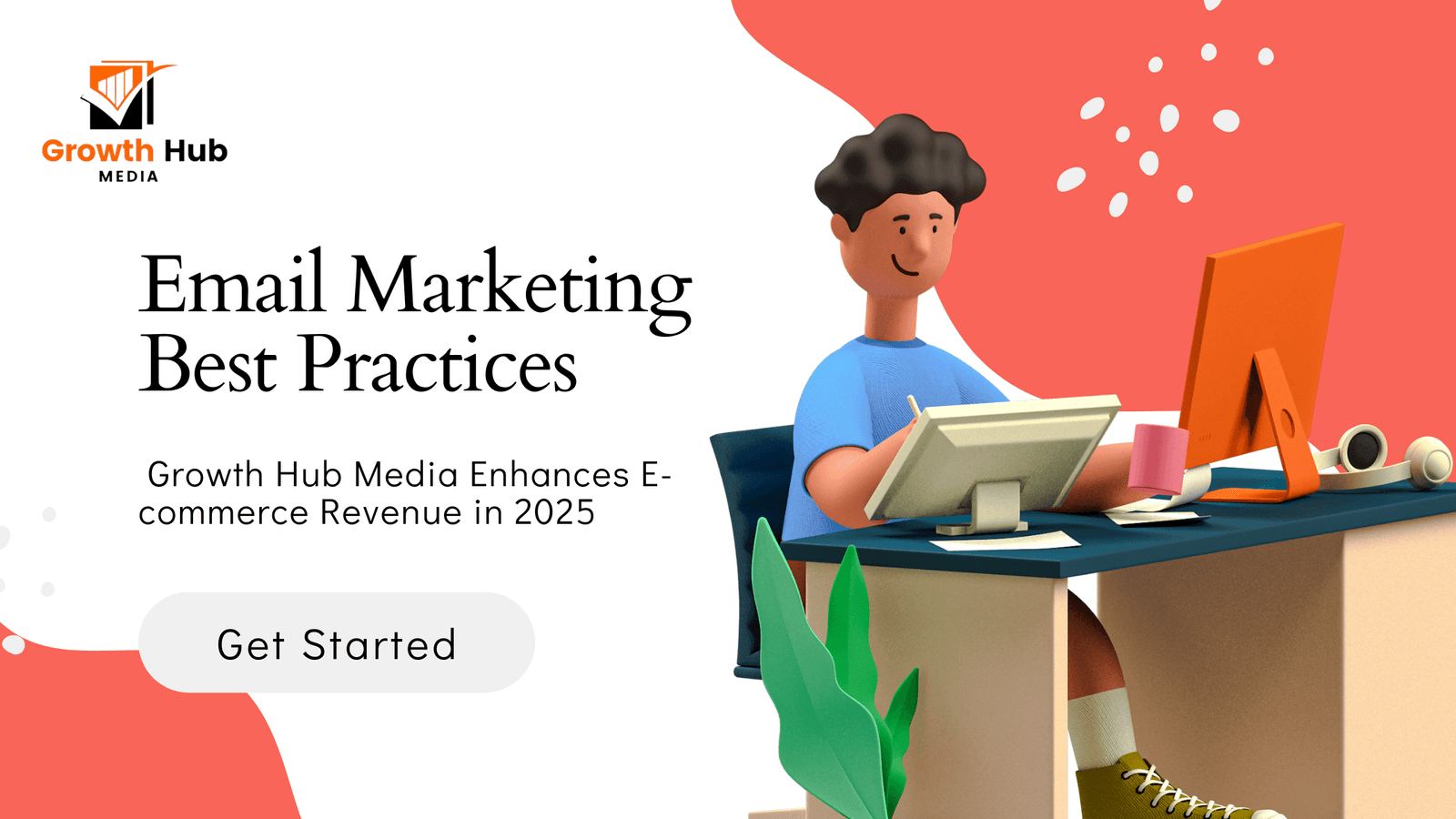 Email Marketing Best Practices: Growth Hub Media Enhances E-commerce Revenue in 2025